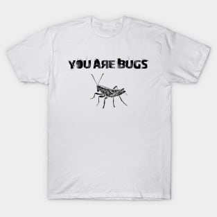 You are bugs T-Shirt